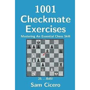 1001 Checkmate Exercises: Mastering an Essential Chess Skill, Paperback - Sam Cicero imagine
