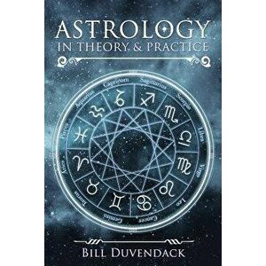 Astrology in Theory & Practice, Paperback - Bill Duvendack imagine