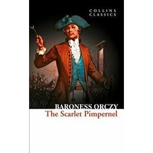 The Scarlet Pimpernel (Collins Classics), Paperback - Baroness Orczy imagine