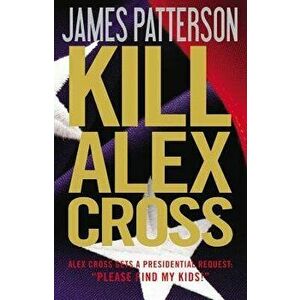 Kill Alex Cross, Hardcover - James Patterson imagine