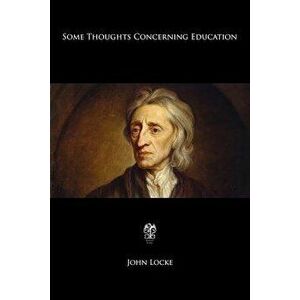 Some Thoughts Concerning Education, Paperback - John Locke imagine