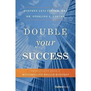 Double Your Success: Principles to Build a Multimillion-Dollar Business, Hardcover - Stephen Levi Carter imagine