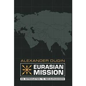 Eurasian Mission: An Introduction to Neo-Eurasianism - Alexander Dugin imagine