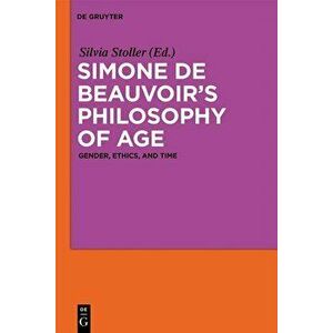 Simone de Beauvoir's Philosophy of Age: Gender, Ethics, and Time, Paperback - Silvia Stoller imagine