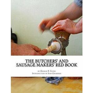 The Butchers' and Sausage Makers' Red Book: How to Cure Meat and Make Sausages, Paperback - George F. Sayer imagine