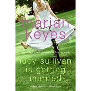 Lucy Sullivan Is Getting Married, Paperback - Marian Keyes imagine