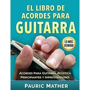 El Libro De Acordes Para Guitarra: Acordes Para Guitarra Acústica Para Principiantes y Improvisadores - Pauric Mather imagine