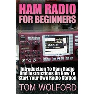 Ham Radio for Beginners: Introduction to Ham Radio and Instrustions on How to Start Your Own Radio Station: (Survival Communication, Self Relia, Paper imagine