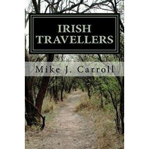 Irish Travellers: An Undocumented Journey Through History, Paperback - Mike J. Carroll imagine