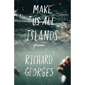 Make Us All Islands, Paperback - Richard Georges imagine