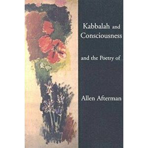 Kabbalah and Consciousness and the Poetry of Allen Afterman, Paperback - Allen Afterman imagine