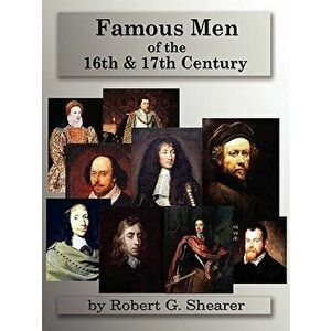 Famous Men of the 16th & 17th Century, Paperback - Robert G. Shearer imagine