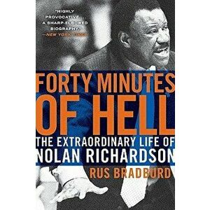 Forty Minutes of Hell: The Extraordinary Life of Nolan Richardson, Paperback - Rus Bradburd imagine
