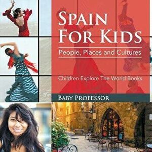 Spain for Kids: People, Places and Cultures - Children Explore the World Books - Baby Professor imagine