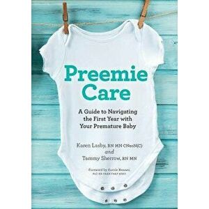 Preemie Care: A Guide to Navigating the First Year with Your Premature Baby, Paperback - Karen Lasby imagine