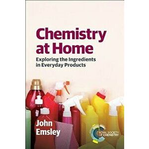 Chemistry at Home: Exploring the Ingredients in Everyday Products - John Emsley imagine