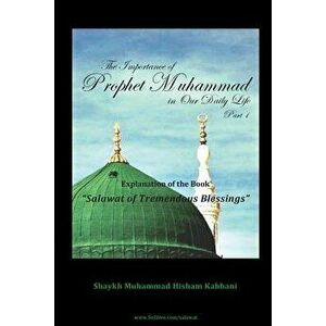 The Importance of Prophet Muhammad in Our Daily Life, Part 1, Paperback - Muhammad Hisham Kabbani imagine