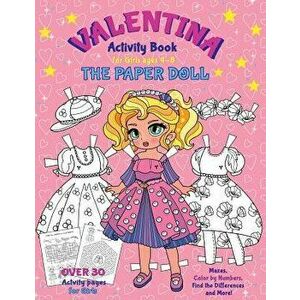 VALENTINA, the Paper Doll Activity Book for Girls ages 4-8: Paper Doll with the Dresses for Coloring and Cutting Out, Mazes, Color by Numbers, Find th imagine