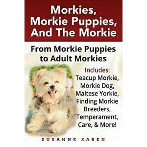 Morkies, Morkie Puppies, and the Morkie: From Morkie Puppies to Adult Morkies Includes: Teacup Morkie, Morkie Dog, Maltese Yorkie, Finding Morkie Bree imagine