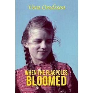 When the Flagpoles Bloomed, Hardcover - Vera Oredsson imagine
