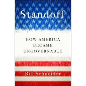 Standoff: How America Became Ungovernable, Paperback - Bill Schneider imagine