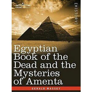 Egyptian Book of the Dead and the Mysteries of Amenta, Paperback - Gerald Massey imagine