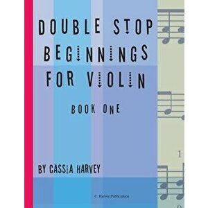Double Stop Beginnings for Violin, Book One, Paperback - Cassia Harvey imagine