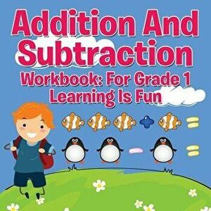 Addition and Subtraction Workbook: For Grade 1 - Learning Is Fun, Paperback - Speedy Publishing LLC imagine