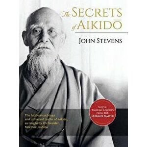 Secrets of Aikido, Hardcover - John Stevens imagine