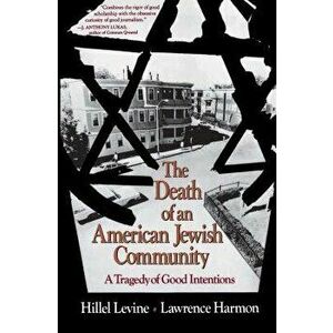 The Death of an American Jewish Community: A Tragedy of Good Intentions, Paperback - Hillel Levine imagine