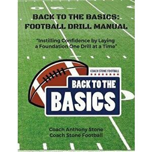 Back to the Basics: Football Drill Manual: Football Drill Book - Anthony Stone imagine
