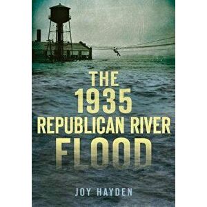 The 1935 Republican River Flood, Paperback - Joy Hayden imagine
