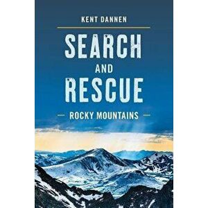 Book - Search and Rescue Rocky Mountains, Paperback - Kent Dannen imagine