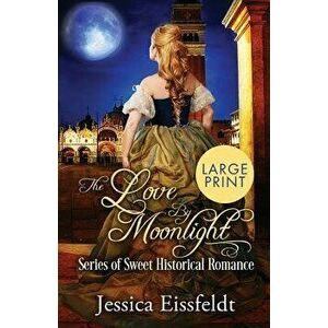 Love By Moonlight LARGE PRINT: A Boxed Set: (The Love By Moonlight Series of Sweet Historical Romance Book 3), Paperback - Jessica Eissfeldt imagine