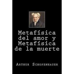 Metafisica del Amor Y Metafisica de la Muerte (Spanish Edition), Paperback - Arthur Schopenhauer imagine