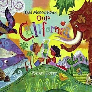 Our California, Hardcover - Pam Munoz Ryan imagine