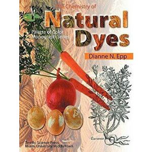 The Chemistry of Natural Dyes, Paperback - Dianne N. Epp imagine