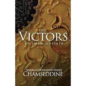 The Victors of Imam Hussain, Paperback - Muhammad Mahdi Chamseddine imagine