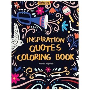 Inspiration Quotes Coloring Book: An Adult Coloring Book with Motivational Sayings, Positive Affirmations, and Flower Design Patterns for Relaxation, imagine