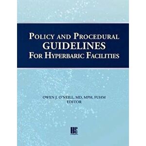 Policy and Procedural Guidelines for Hyperbaric Facilities, Paperback - Owen J. O'Neill imagine