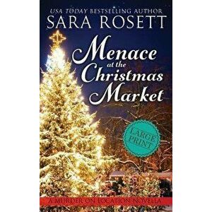 Menace at the Christmas Market: A Novella, Hardcover - Sara Rosett imagine