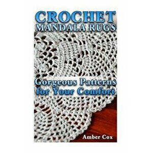 Crochet Mandala Rugs: Gorgeous Patterns for Your Comfort: (Crochet Patterns, Crochet Stitches), Paperback - Amber Cox imagine