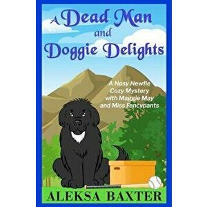 A Dead Man and Doggie Delights, Paperback - Aleksa Baxter imagine