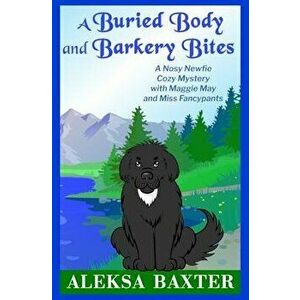 A Buried Body and Barkery Bites, Paperback - Aleksa Baxter imagine