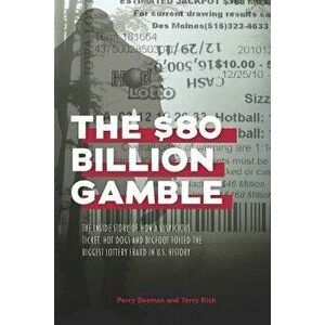 The $80 Billion Gamble: The Inside Story of How A Suspicious Ticket, Hot Dogs and Bigfoot Foiled the Biggest Lottery Fraud in U.S. History, Paperback imagine