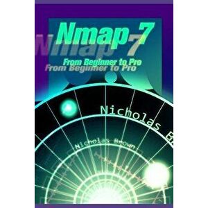 Nmap 7: From Beginner to Pro, Paperback - Nicholas Brown imagine