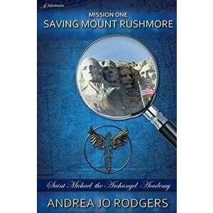 Saving Mount Rushmore, Paperback - Andrea Jo Rodgers imagine