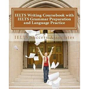 IELTS Writing Coursebook with IELTS Grammar Preparation & Language Practice: IELTS Essay Writing Guide for Task 1 of the Academic Module and Task 2 of imagine