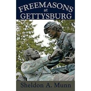 Freemasons at Gettysburg, Paperback - Sheldon a. Munn imagine