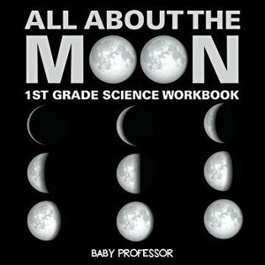 All about the Moon (Phases of the Moon) 1st Grade Science Workbook, Paperback - Baby Professor imagine
